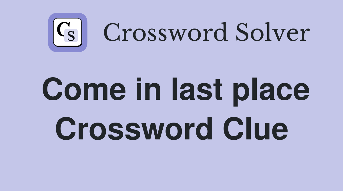 Come in last place Crossword Clue Answers Crossword Solver